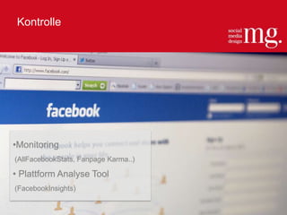 Kontrolle
© mg | smd
•Monitoring
(AllFacebookStats, Fanpage Karma..)
• Plattform Analyse Tool
(FacebookInsights)
 