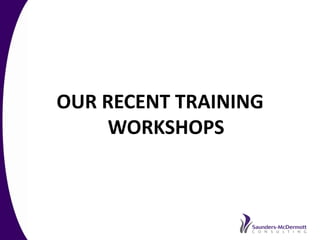 OUR RECENT TRAINING
     WORKSHOPS
 