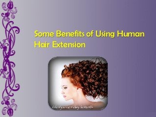 Some Benefits of Using Human
Hair Extension
 