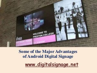 Some of the Major Advantages
of Android Digital Signage

www.digitalsignage.net

 