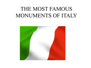 THE MOST FAMOUS
MONUMENTS OF ITALY
 