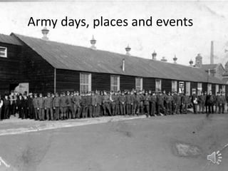 Army days, places and events
 