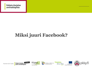 Miksi juuri Facebook?
 