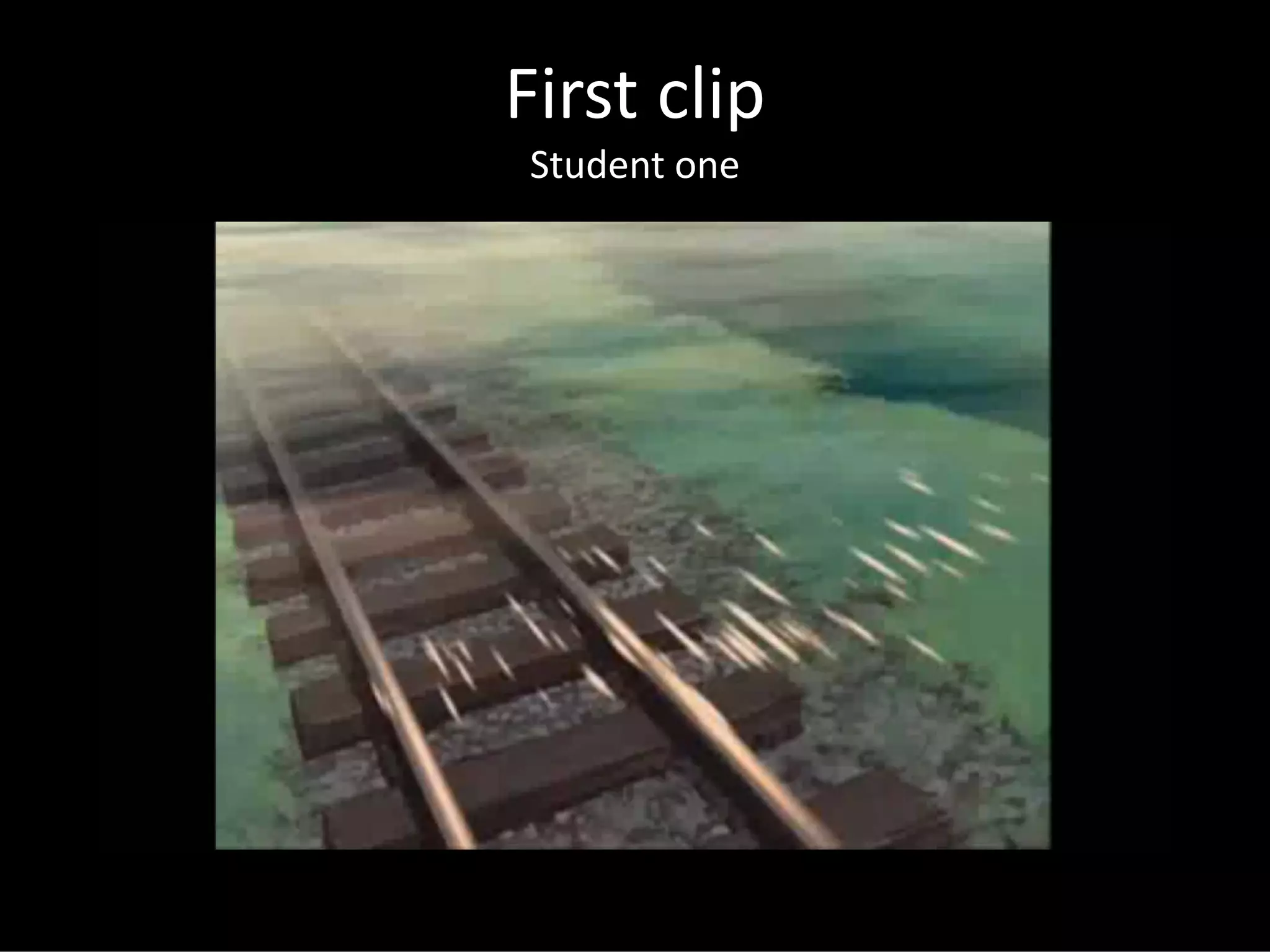 First clip
Student one