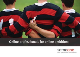 Online professionals for online ambitions

                                Online professionals for online ambitions
 