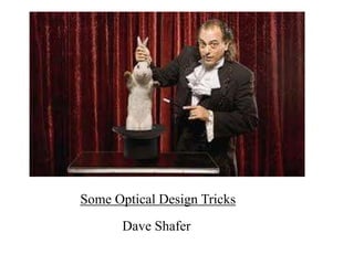 Some Optical Design Tricks
Dave Shafer

 