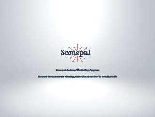 Somepal Referral Marketing Program
Reward customers for sharing promotional content in social media
 