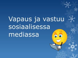 Vapaus ja vastuu
sosiaalisessa
mediassa

 