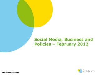 Title
                   Subtitle
                  Social Media, Business and
                  Policies – February 2012




@ShannonEastman
 