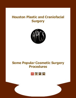 www.hpcsurgery.com

Houston Plastic and Craniofacial
Surgery

Some Popular Cosmetic Surgery
Procedures

 