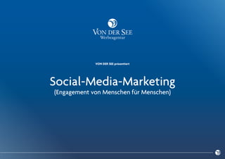 VON DER SEE präsentiert

Social-Media-Marketing
(Engagement von Menschen für Menschen)

 
