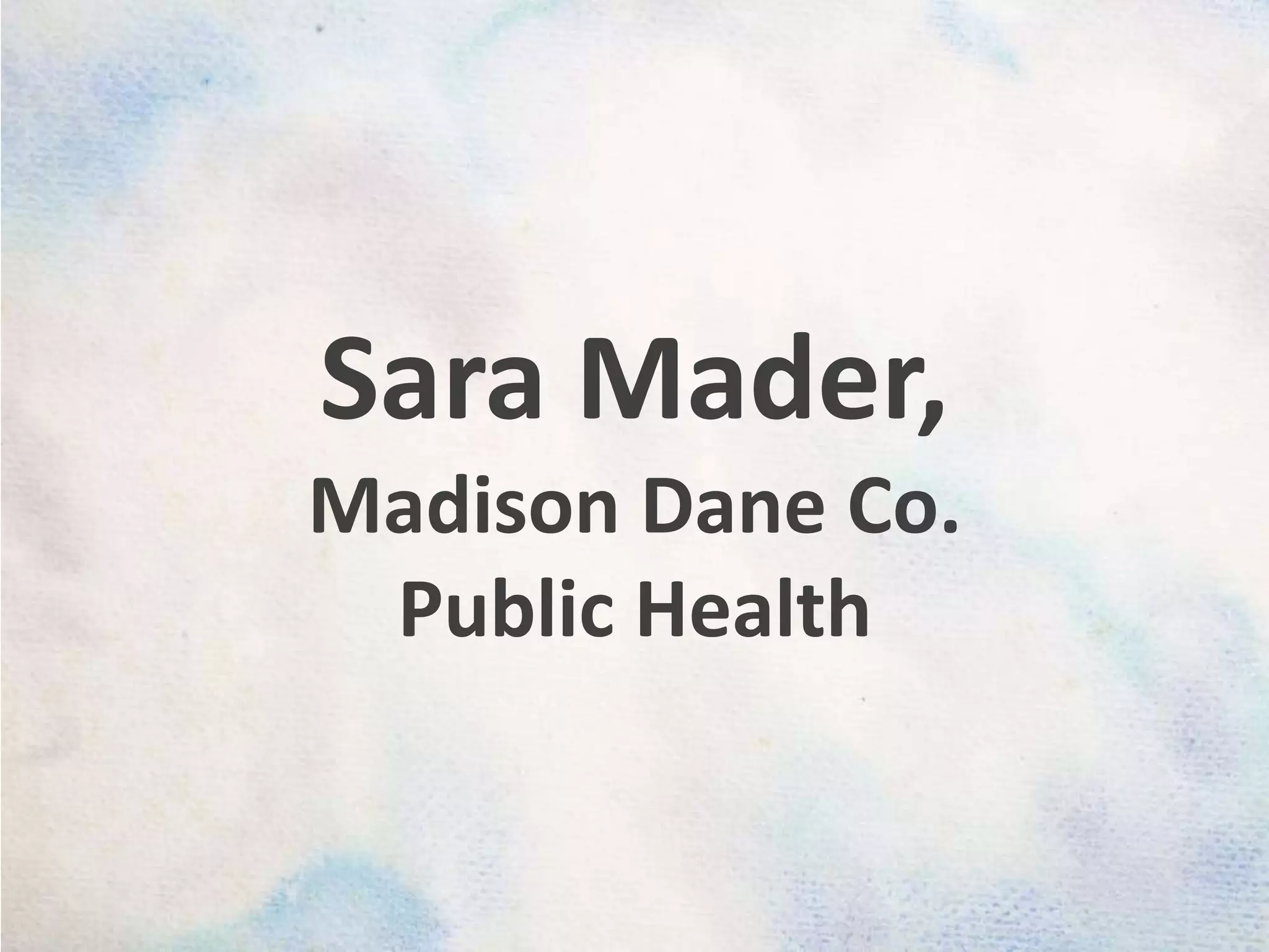 Sara Mader, Madison Dane Co. Public Health