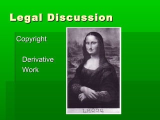 Legal DiscussionLegal Discussion
CopyrightCopyright
DerivativeDerivative
WorkWork
 