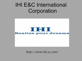 IHI E&C International
Corporation
http://www.ihi­ec.com/http://www.ihi­ec.com/
 