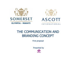 THE COMMUNICATION AND BRANDING CONCEPT First proposal Presented by 