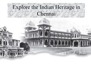 Explore the Indian Heritage in
Chennai
 