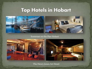 Somerset on the Pier Hobart
The Henry Jones Art Hotel
 