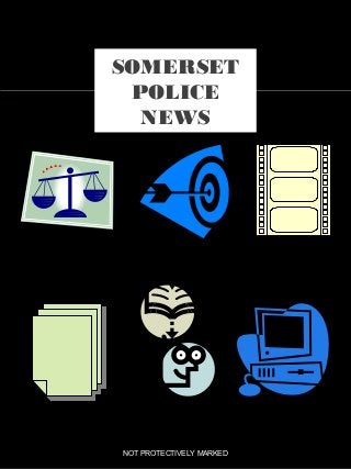 SOMERSET
POLICE
NEWS
NOT PROTECTIVELY MARKED
 