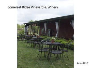 Somerset Ridge Vineyard & Winery




                                   Spring 2012
 
