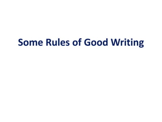 Some Rules of Good Writing
 