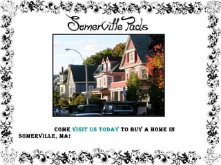 Come visit us today to buy a home in
somerville, ma!
 