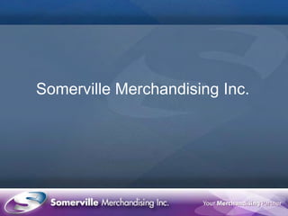 Somerville Merchandising Inc.
 