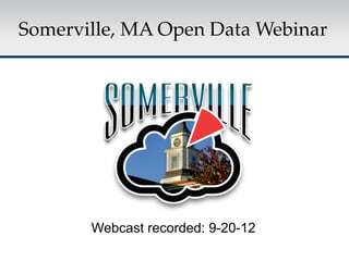 Somerville, MA Open Data Webinar!




       Webcast recorded: 9-20-12
 