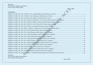 Disclaimer:
Do Not Copy without prior permission.
Can be used as reference guide.
Page 1 of 84
Disclaimer:
Do Not Copy without prior permission.
Can be used as reference guide.
Page 1 of 84
Contents
FORMULA NAME: XX_ANC_ACCRUAL_XX_ExtendedChildCare (Global Absence Accrual)...........................................................................................3
FORMULA NAME: XX_ANC_ACCRUAL_XX_FamilyLeave (Global Absence Accrual) ....................................................................................................5
FORMULA NAME: XX_ANC_ACCRUAL_XX_ChildCare (Global Absence Accrual).........................................................................................................7
FORMULA NAME: XX_ANC_GET_OFFLIEU_INDIVIDUAL_LEAVE_BALANCE (Global Absence Accrual) ................................................................9
FORMULA NAME: XX_ANC_GET_OFFLIEU_PUBLIC_LEAVE_BALANCE (Global Absence Accrual) .......................................................................10
FORMULA NAME: XX_ANC_GET_ANNUAL_LEAVE_BALANCE (Global Absence Accrual) ......................................................................................11
FORMULA NAME: XX_ANC_XX_ACCMAT_Annual (Global Absence Accrual Matrix)..................................................................................................12
FORMULA NAME: XX_ANC_XXPC_ACCMAT_LongServiceLeave (Global Absence Accrual Matrix)............................................................................16
FORMULA NAME: XX_ANC_XX_VALID_Paternity (Global Absence Entry Validation)..................................................................................................20
FORMULA NAME: XX_ANC_XX_VALID_Marriage (Global Absence Entry Validation)..................................................................................................24
FORMULA NAME: XX_ANC_XX_VALID_FlexMaternity (Global Absence Entry Validation)..........................................................................................28
FORMULA NAME: XX_ANC_XX_VALID_Unpaid (Global Absence Entry Validation) ....................................................................................................34
FORMULA NAME: XX_ANC_XX_VALID_SharedParental (Global Absence Entry Validation) ........................................................................................38
FORMULA NAME: XX_ANC_XX_VALID_ChildCare (Global Absence Entry Vaidation).................................................................................................42
FORMULA NAME: XX_ANC_XX_VALID_ExtendedChildCare (Global Absence Entry Validation) .................................................................................45
FORMULA NAME: XX_ANC_XX_VALID_Adoption (Global Absence Entry Validation) .................................................................................................49
FORMULA NAME: XX_ANC_VALID_Duration (Global Absence Entry Validation) .........................................................................................................53
FORMULA NAME: XX_ANC_XXPC_VALID_Duration (Global Absence Entry Validation) .............................................................................................55
FORMULA NAME: XX_ANC_XX_VALID_Maternity (Global Absence Entry Validation) ................................................................................................56
FORMULA NAME: XX_ANC_XX_PARACC_AnnualXXAssignee (Global Absence Partial Period Accrual Rate) .............................................................60
 