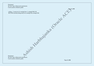 Disclaimer:
Do Not Copy without prior permission.
Can be used as reference guide.
Page 4 of 84
Disclaimer:
Do Not Copy without prior permission.
Can be used as reference guide.
Page 4 of 84
ceiling = 2 carryover=0 vestingUnits=3 vestingUOM='M'
RETURN accrual,ceiling,carryover,vestingUnits,vestingUOM
 