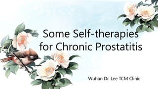 Some Self-therapies
for Chronic Prostatitis
Wuhan Dr. Lee TCM Clinic
 