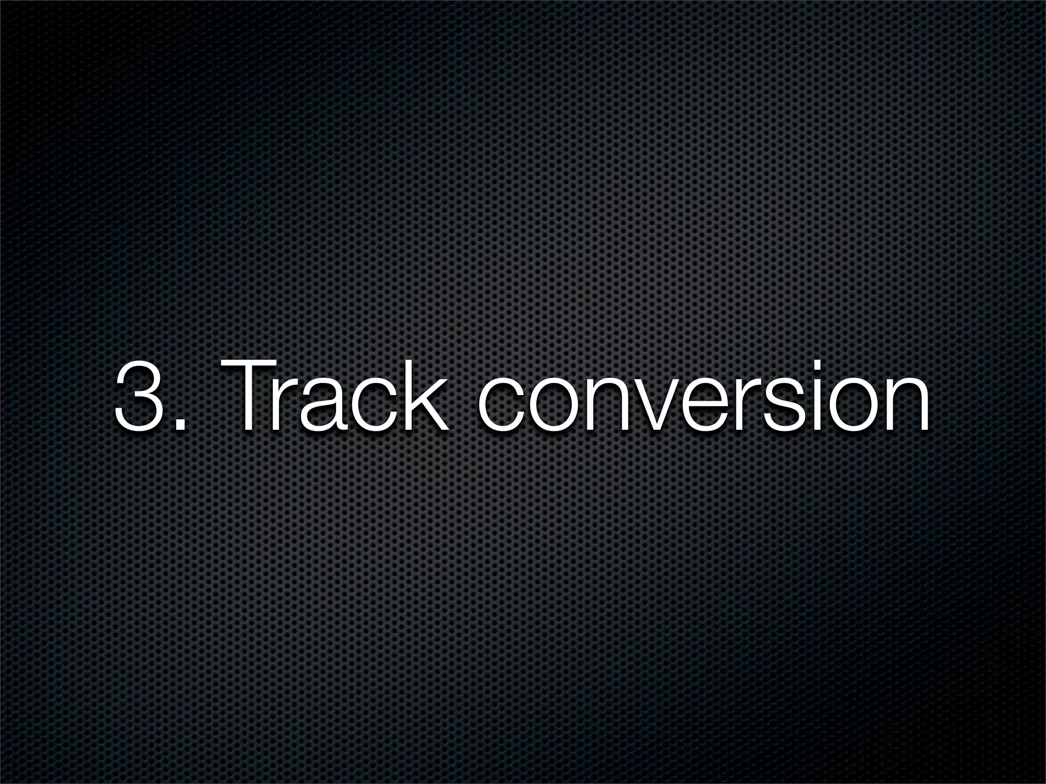 3. Track conversion
 