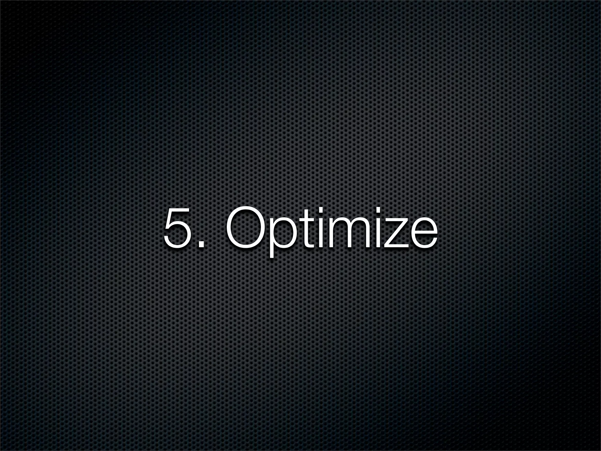5. Optimize
 