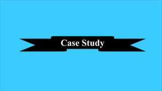 Case Study
Case Study
 