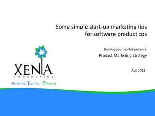 Some simple start-up marketing tips for software product cosProduct Marketing Strategy Defining your market presence Apr 2011 
