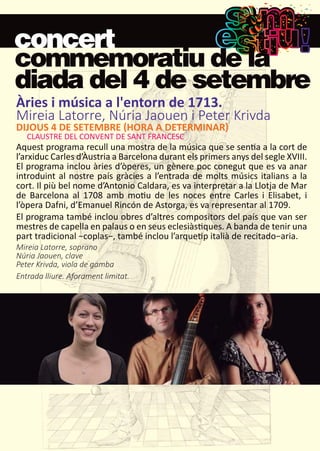 concert
commemoratiu de la
diada del 4 de setembre
Àries i música a l'entorn de 1713.
Mireia Latorre, Núria Jaouen i Peter...