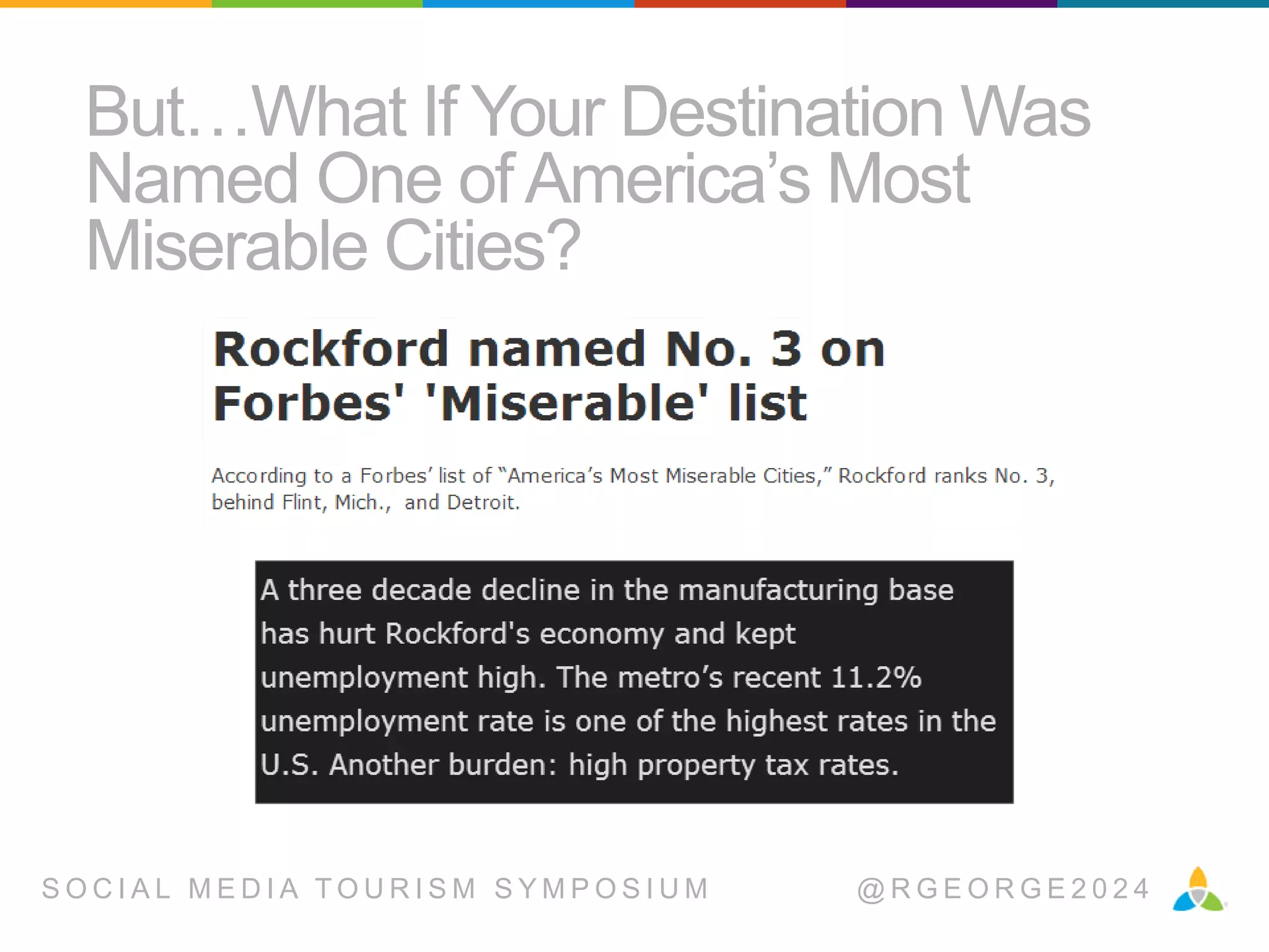 But…What If Your Destination Was
Named One of America’s Most
Miserable Cities?

SOCIAL MEDIA TOURISM SYMPOSIUM

@RGEORGE2024

 
