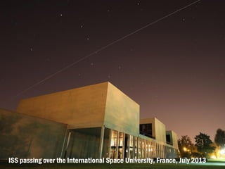 ISS passing over the International Space University, France, July 2013
 