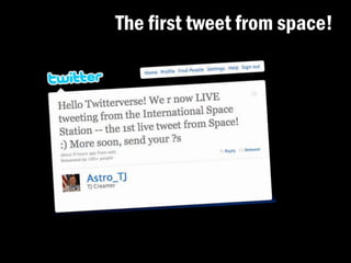 The first tweet from space!
 