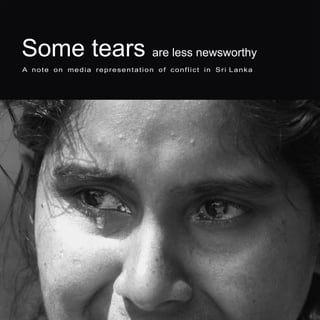 A note on media representation of conflict in Sri Lanka
Some tears are less newsworthy
 