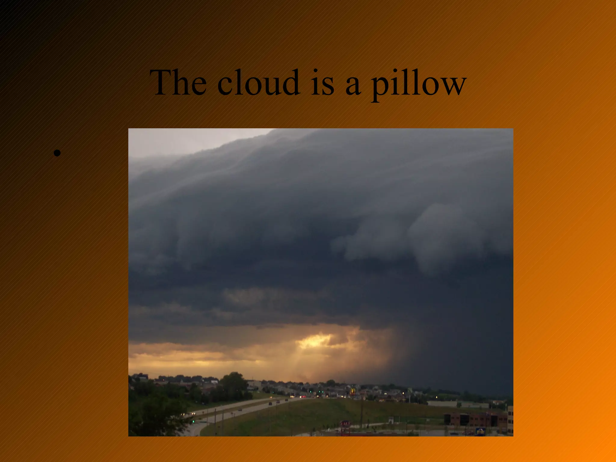 The cloud is a pillow