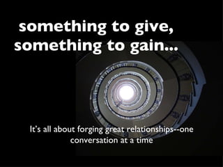 [object Object],It’s all about forging great relationships--one conversation at a time 