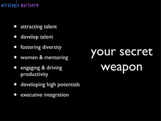 your secret weapon attracting talent develop talent fostering diversity women & mentoring engaging & driving productivity developing high potentials executive integration 