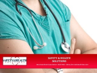 SAFETY & HEALTH
SOLUTIONS
American Heart Association- ACLS-PALS - Stress free and small class size
 