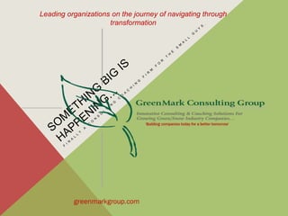 Leading organizations on the journey of navigating through
transformation
 