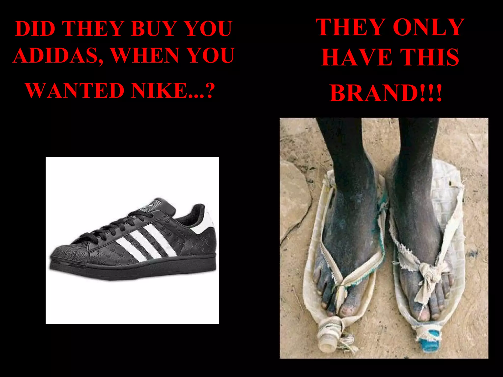 DID THEY BUY YOU ADIDAS, WHEN YOU WANTED NIKE...? THEY ONLY HAVE THIS BRAND!!!