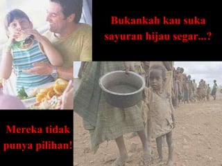 Bukankah kau suka sayuran hijau segar...?   Mereka tidak punya pilihan!   