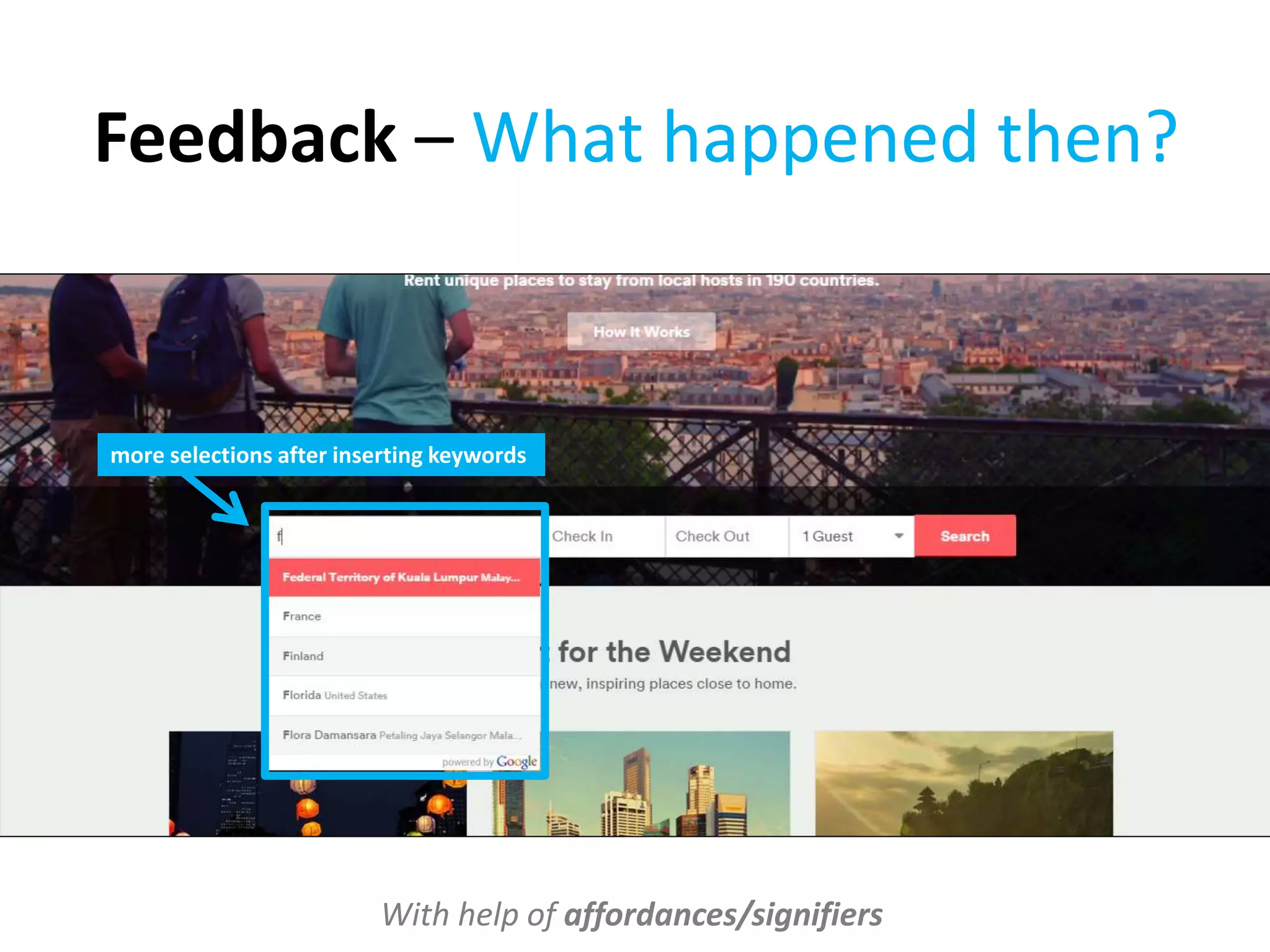 Feedback – What happened then?
With help of affordances/signifiers
more selections after inserting keywords
 