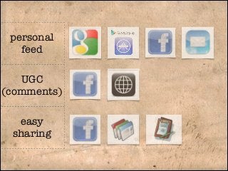 personal
feed
UGC
(comments)
easy
sharing

 
