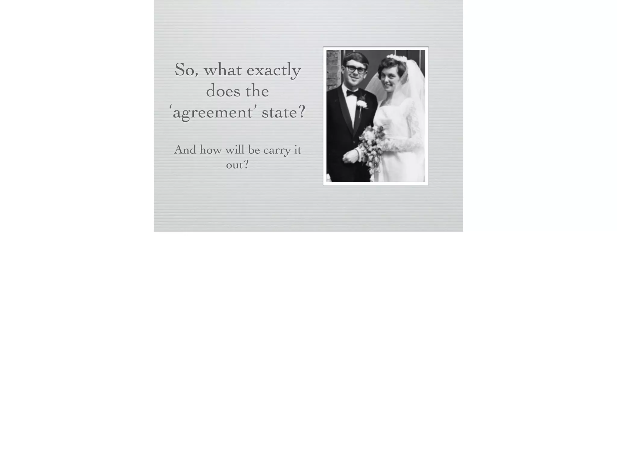 So, what exactly
does the
‘agreement’
state?
And how will be carry it
out?

 