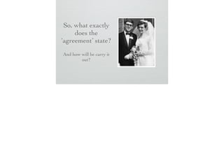 So, what exactly
does the
‘agreement’
state?
And how will be carry it
out?

 